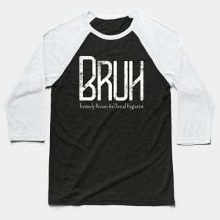 Mens Bruh Formerly Known As Dental Hygienist Meme Funny Saying Broh Baseball T-Shirt